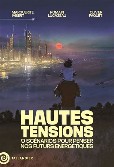 Hautes tensions : 9 scénarios pour penser nos futurs énergétiques - COLLECTIF