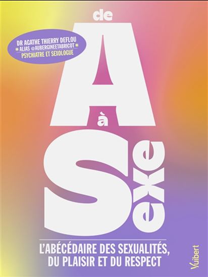 De A à sexe : l'abécédaire des sexualités, du plaisir et du respect - AGATHE THIERRY DEFLOU