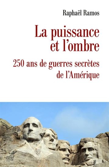 La Puisance et l&#39;ombre : 250 ans de guerres secrètes de l&#39;Amérique - RAPHAËL RAMOS