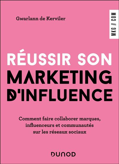 Réussir son marketing d&#39;influence : comment faire collaborer marques, influenceurs et communautés sur les réseaux sociaux - GWARLANN DE KERVILER