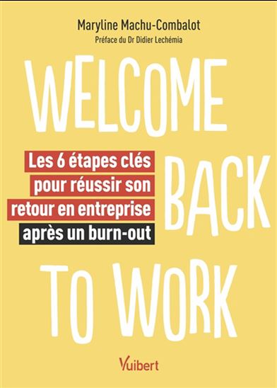 Welcome back to work : les 6 étapes clés pour réussir son retour en entreprise après un burn-out - MARYLINE MACHU-COMBALOT