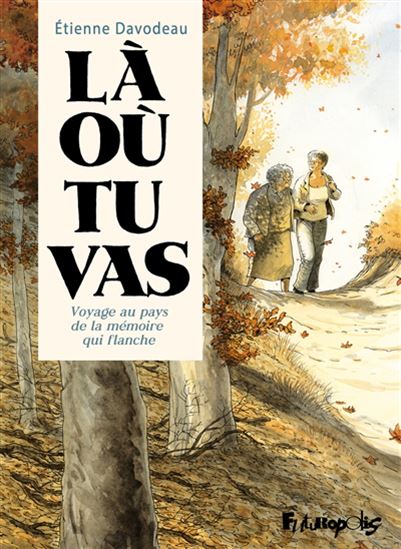 Là où tu vas : voyage au pays de la mémoire qui flanche - ETIENNE DAVODEAU