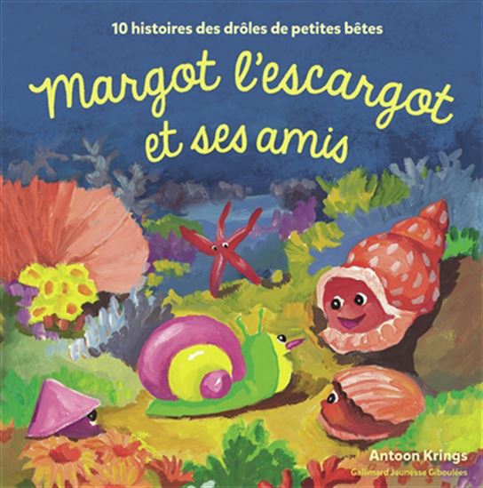 Margot l&#39;escargot et ses amis : 10 histoires des drôles de petites bêtes - ANTOON KRINGS