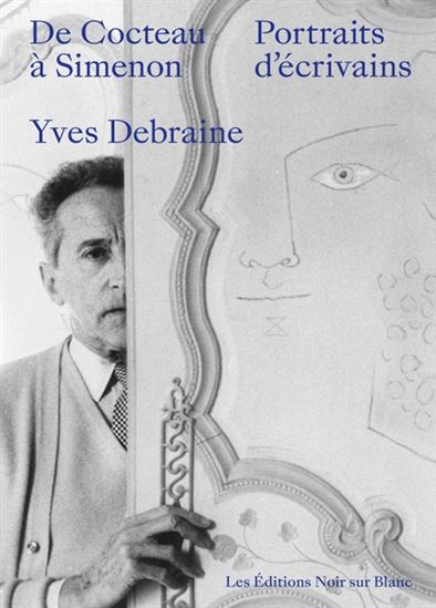 De Cocteau à Simenon : portraits d&#39;écrivains - YVES DEBRAINE