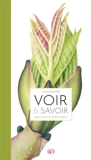 Voir et savoir, dans l&#39;intimité du monde végétal - FANNY PAGEAUD