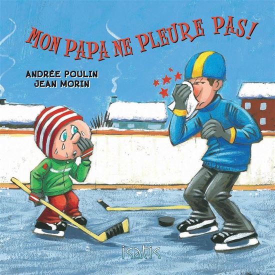 Mon papa ne pue pas! / Mon papa ne pleure pas! - ANDRÉE POULIN - JEAN MORIN