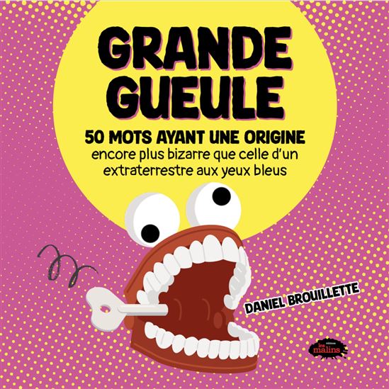 Grande gueule : 50 mots ayant une origine encore plus bizarre que celle d&#39;un extraterrestre aux yeux bleus - DANIEL BROUILLETTE
