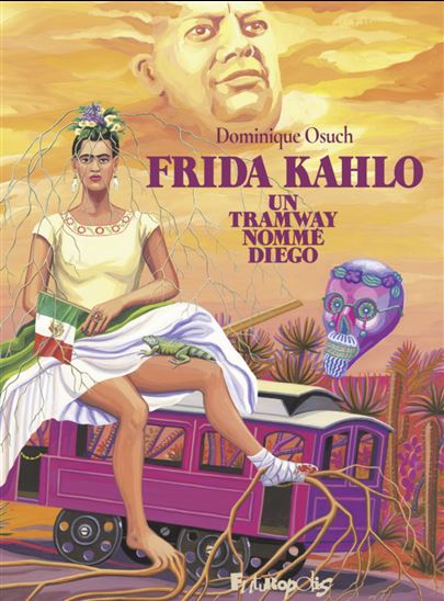 Frida Kahlo, un tramway nommé Diego - DOMINIQUE OSUCH