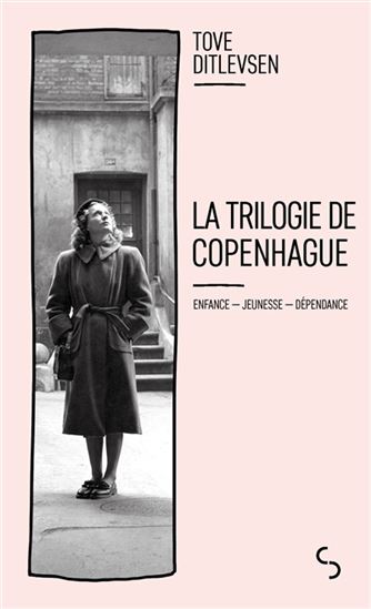 La Trilogie de Copenhague : Enfance/Jeunesse/Dépendance - TOVE DITLEVSEN