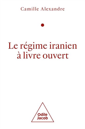 Le Régime iranien à livre ouvert - CAMILLE ALEXANDRE