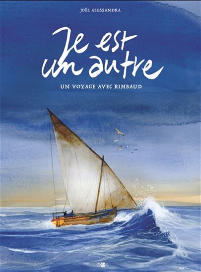 Je est un autre : un voyage avec Rimbaud - JOËL ALESSANDRA