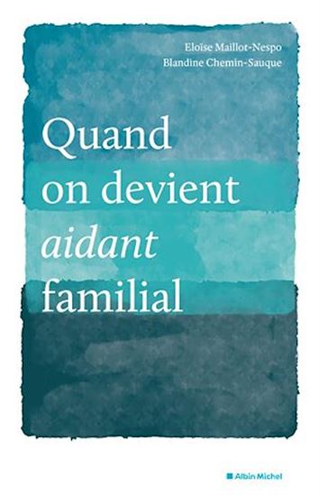 Je t&#39;aime donc je t&#39;aide : l&#39;odyssée d&#39;un proche aidant - ELOÏSE MAILLOT-NESPO - BLANDINE CHEMIN-SAUQUE