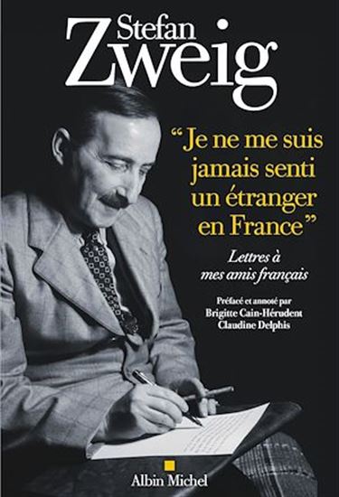 "Je ne me suis jamais senti un étranger en France" - STEFAN ZWEIG