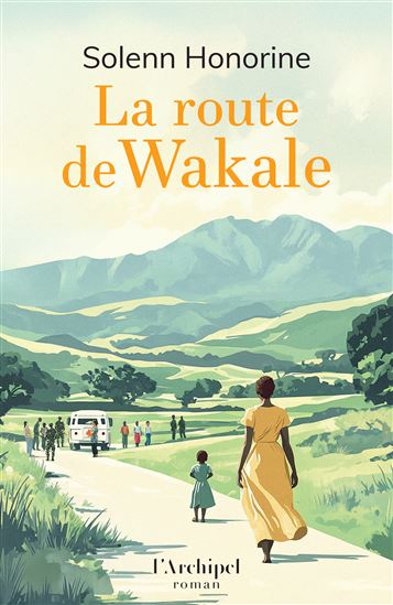 La Route de Wakale - SOLENN HONORINE