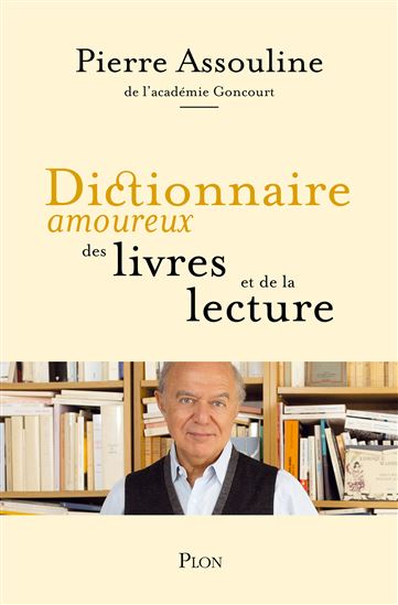 Dictionnaire amoureux des livres et de la lecture - PIERRE ASSOULINE