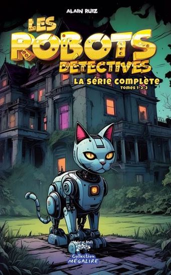 Les Robots détectives La série complète #01-03 - ALAIN RUIZ