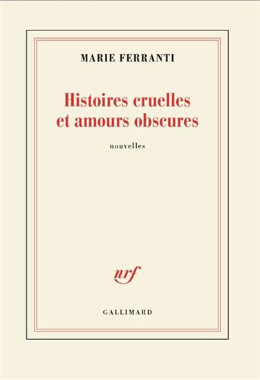 Histoires cruelles et amours obscures - MARIE FERRANTI