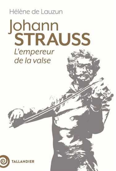 Johann Strauss : l&#39;empereur de la valse - HÉLÈNE DE LAUZUN