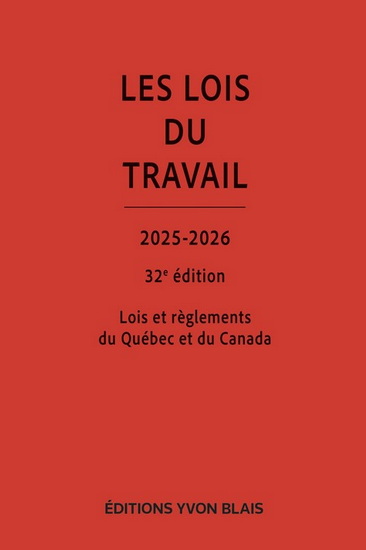 Les Lois du travail : lois et règlements du Québec et du Canada 2025-2026 32e éd. - NANCY M CAMARA & AL