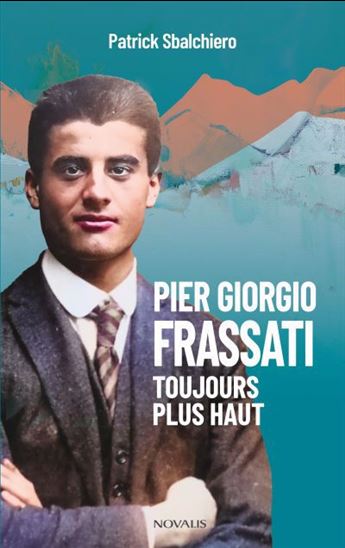 Pier Giorgio Frassati : Toujours plus haut - PATRICK SBALCHIERO