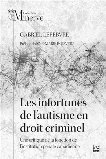 Infortunes de l’autisme en droit criminel : une critique de la fonction de l’institution pénale canadienne - GABRIEL LEFEBVRE