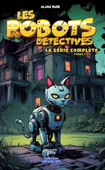 Les Robots détectives La série complète #01-03 - ALAIN RUIZ