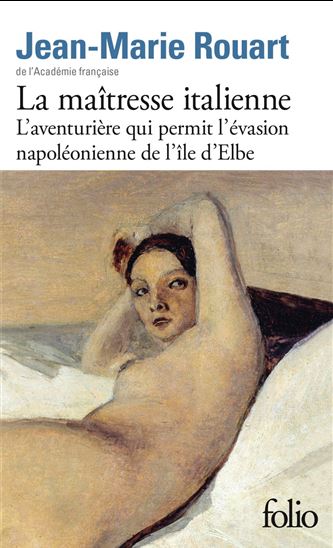 La Maîtresse italienne /L&#39;aventurière qui permit l&#39;évasion napoléonienne de l&#39;île d&#39;Elbe - JEAN-MARIE ROUART