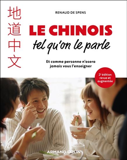 Le Chinois tel qu&#39;on le parle : et comme personne n&#39;osera jamais vous l&#39;enseigner 2e éd. - RENAUD DE SPENS
