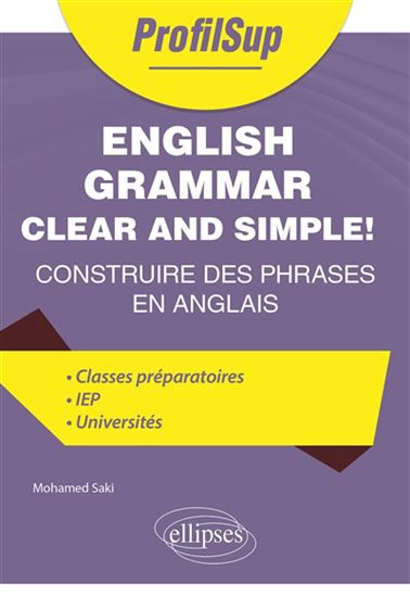 English grammar clear and simple! : construire des phrases en anglais : classes préparatoires, IEP, universités - MOHAMED SAKI