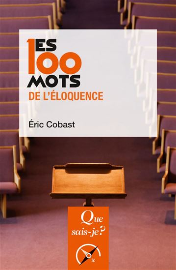 Les 100 mots de l&#39;éloquence N. éd. - ERIC COBAST