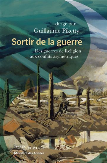 Les Sorties de guerres : des guerres de religion au second conflit mondial - GUILLAUME PIKETTY