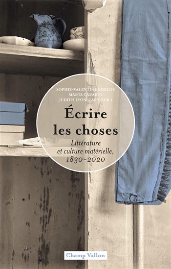 Écrire les choses : littérature et culture matérielle, 1830-2020 - COLLECTIF