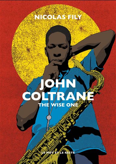 John Coltrane : the wise one N. éd. - NICOLAS FILY