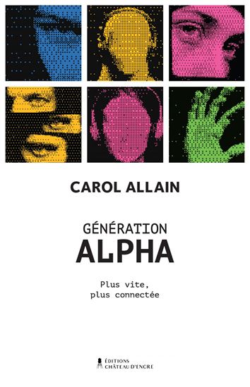 Génération Alpha : plus vite, plus connectée - ALLAIN CAROL