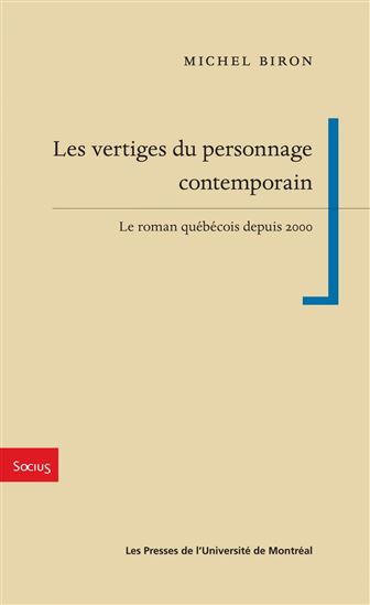 Les Vertiges du personnage contemporain : Le roman québécois depuis 2000 - MICHEL BIRON