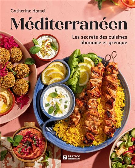 Méditerranéen : les secrets des cuisines libanaise et grecque - CATHERINE HAMEL