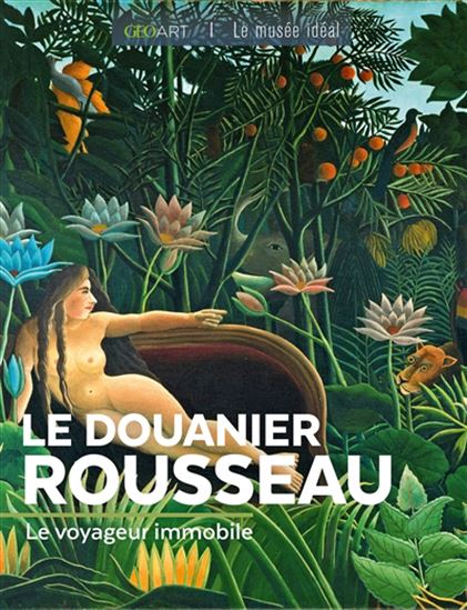 Le Douanier Rousseau : le voyageur immobile N. éd. - MURIELLE NEVEUX