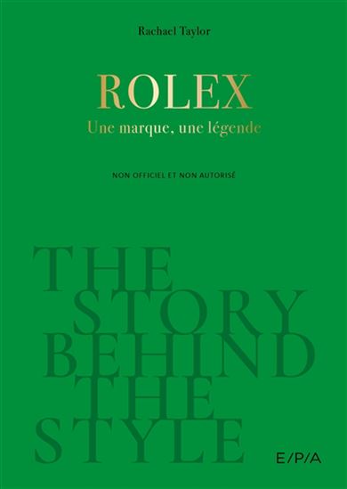Rolex : une marque, une légende : non officiel et non autorisé - RACHAEL TAYLOR