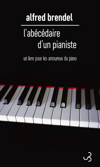 L'Abécédaire d'un pianiste : un livre pour les amoureux du piano N. éd. - ALFRED BRENDEL - GOTTFRIED WIEGAND