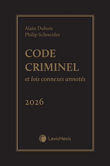 Code criminel et lois connexes annotés : Guide du praticien 2026 - ALAIN DUBOIS - PHILIP SCHNEIDER