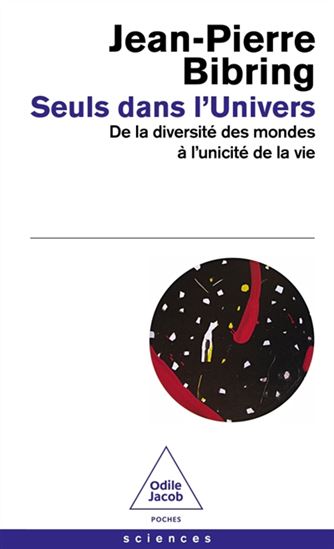 Seuls dans l&#39;Univers : de la diversité des mondes à l&#39;unicité de la vie - JEAN-PIERRE BIBRING