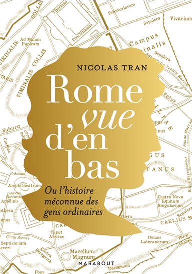 Rome vu d&#39;en bas ou L&#39;histoire méconnue des gens ordinaires - NICOLAS TRAN