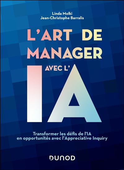 L'Art de manager avec l'IA : transformer les défis de l'IA en opportunités avec l'Appreciative Inquiry - LINDA MOLKI - JEAN-CHRISTOPHE BARRALIS