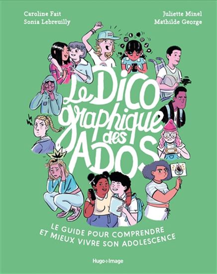 Le Dico graphique des ados : le guide pour comprendre et mieux vivre son adolescence - Collectif