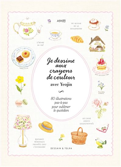 Je dessine aux crayons de couleur avec Yeojin : 80 illustrations pas-à-pas pour sublimer le quotidien - YEOJIN