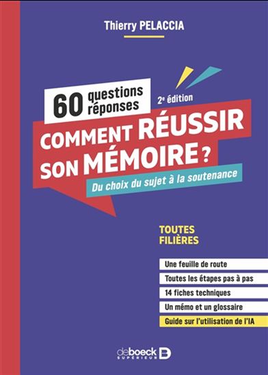 Comment réussir son mémoire ? : du choix du sujet à la soutenance : 60 questions réponses N. éd. - THIERRY PELACCIA
