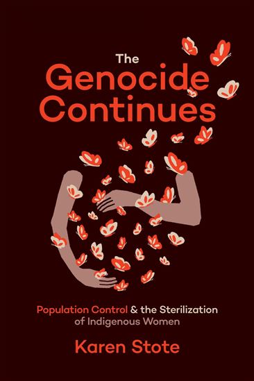 The Genocide Continues: Population Control and the Sterilization of Indigenous Women - KAREN STOTE