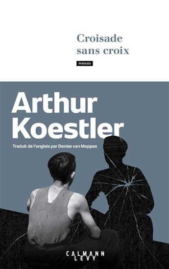 Croisade sans croix - ARTHUR KOESTLER