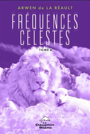 Fréquences Célestes T.04 - ARWEN DE LA RÉAULT
