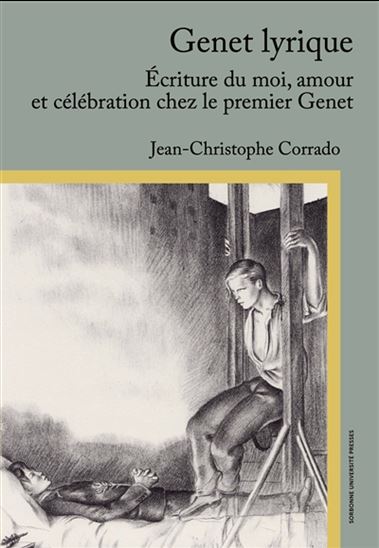 Genet lyrique : écriture du moi, amour et célébration chez le premier Genet - JEAN-CHRISTOPHE CORRADO